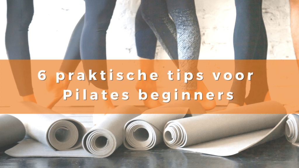 6 praktische tips voor Pilates beginners